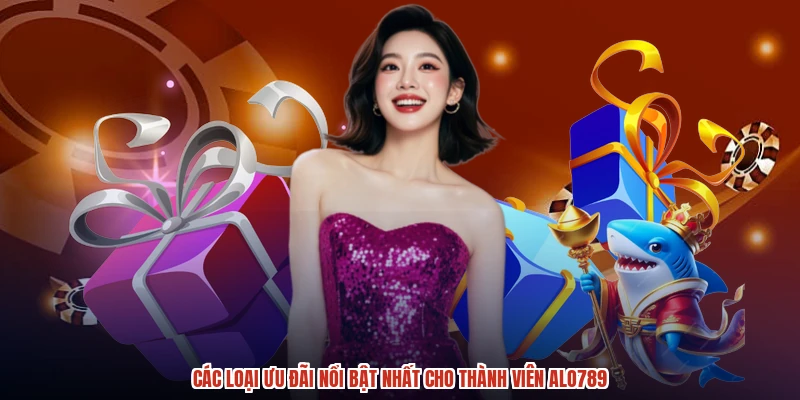 Các loại ưu đãi nổi bật nhất cho thành viên ALO789