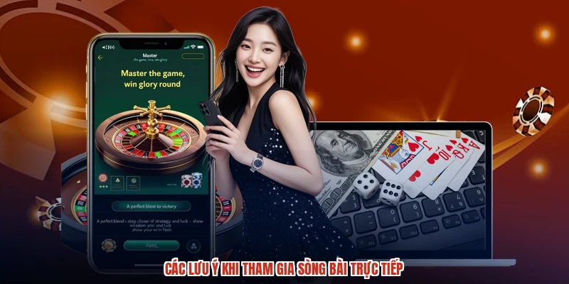 Các lưu ý khi tham gia sòng bài trực tiếp