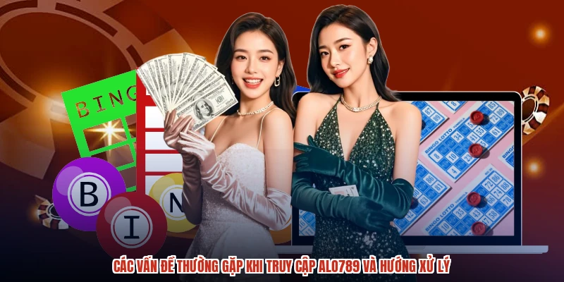 Các vấn đề thường gặp khi truy cập ALO789 và hướng xử lý