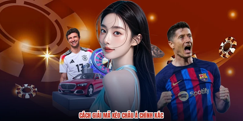 Cách giải mã kèo Châu Á chính xác