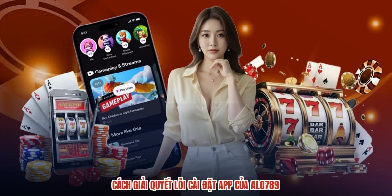 Cách giải quyết lỗi cài đặt app của ALO789