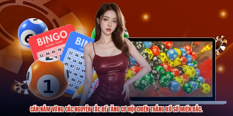 Cần nắm vững các nguyên tắc để tăng cơ hội chiến thắng xổ số miền bắc.