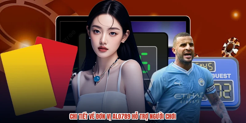 Chi tiết về đơn vị ALO789 hỗ trợ người chơi