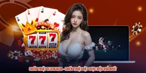 Chiến Thuật Blackjack - Chiến Thuật Đặt Cược Hiệu Quả Nhất