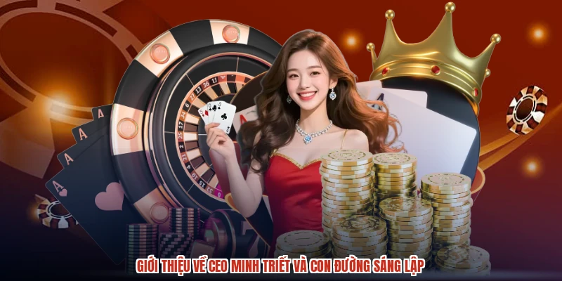 Giới thiệu về CEO minh triết và con đường sáng lập