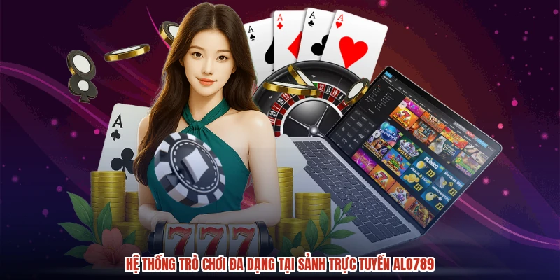 Hệ thống trò chơi đa dạng tại sảnh trực tuyến ALO789