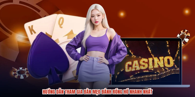 Hướng dẫn tham gia bàn mẹo đánh rồng hổ nhanh nhất