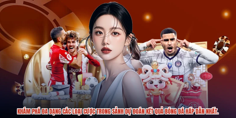 Khám phá đa dạng các loại cược trong sảnh dự đoán kết quả bóng đá hấp dẫn nhất.