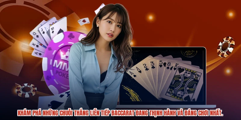 Khám phá những chuỗi thắng liên tiếp baccarat đang thịnh hành và đáng chơi nhất.