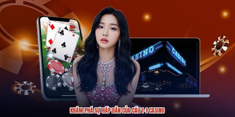 Khám phá sự hấp dẫn của cầu 1-1 casino