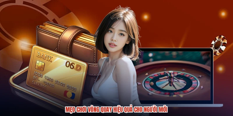 Mẹo chơi vòng quay hiệu quả cho người mới