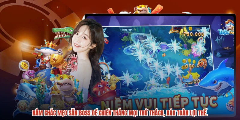 Nắm chắc mẹo săn boss để chiến thắng mọi thử thách, bảo toàn lợi thế.