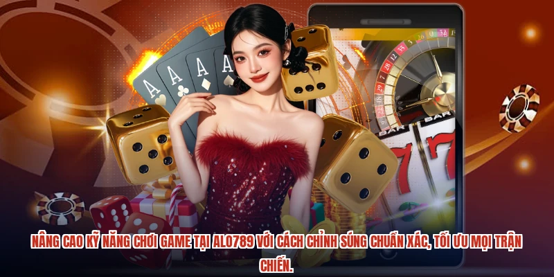 Nâng cao kỹ năng chơi game tại ALO789 với cách chỉnh súng chuẩn xác, tối ưu mọi trận chiến.