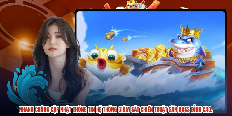 Nhanh chóng cập nhật thông tin hệ thống giám sát chiến thuật săn boss đỉnh cao.