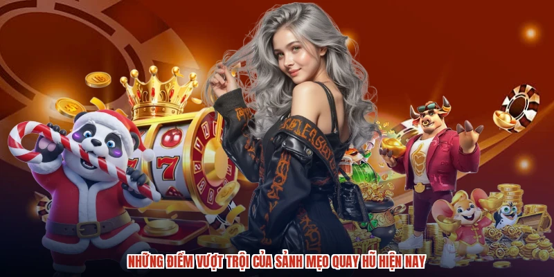 Những điểm vượt trội của sảnh mẹo quay hũ hiện nay