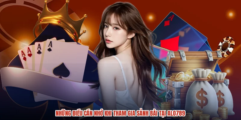 Những điều cần nhớ khi tham gia sảnh bài tại ALO789