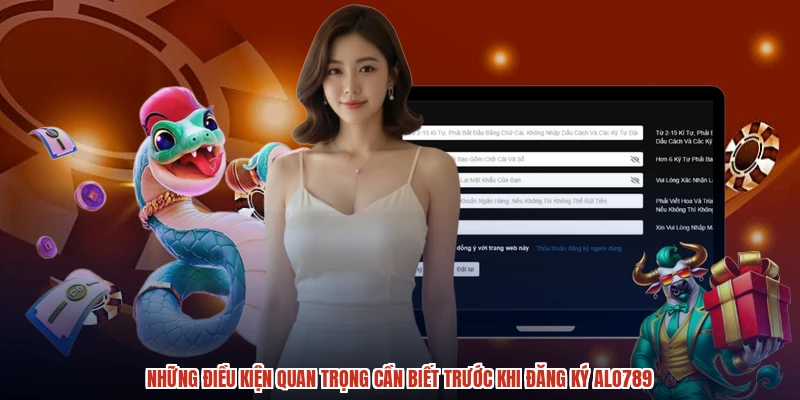Những điều kiện quan trọng cần biết trước khi đăng ký ALO789
