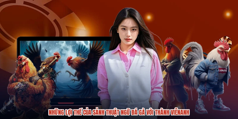 Những lợi thế của sảnh thuật ngữ đá gà với thành viênanh