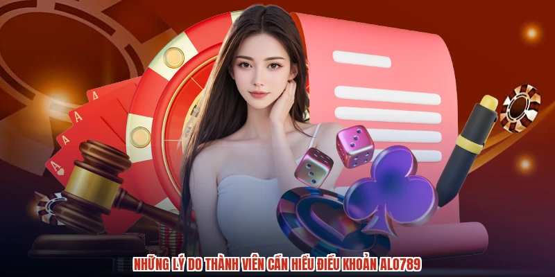 Những lý do thành viên cần hiểu điều khoản ALO789
