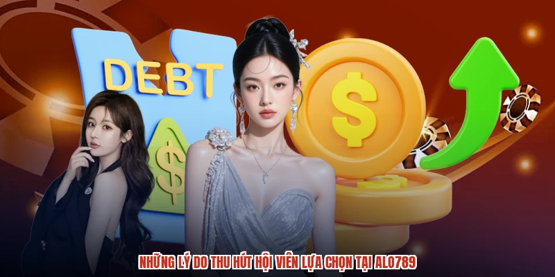 Những lý do thu hút hội viên lựa chọn tại ALO789