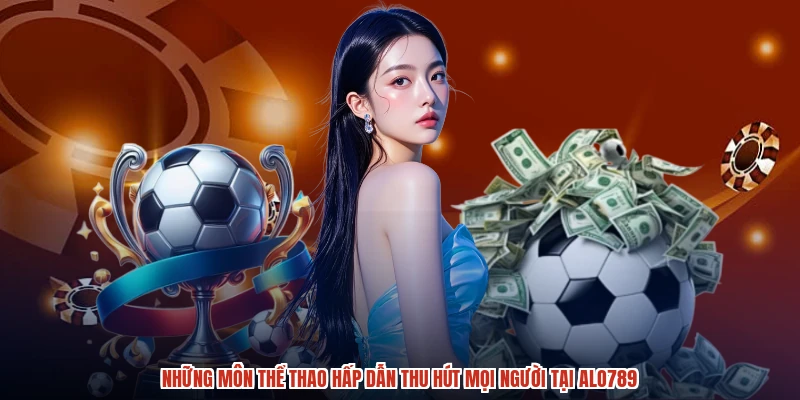 Những môn thể thao hấp dẫn thu hút mọi người tại ALO789
