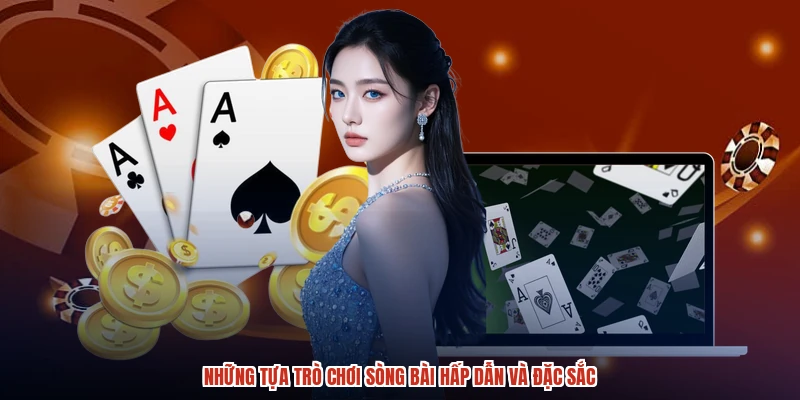 Những tựa trò chơi sòng bài hấp dẫn và đặc sắc