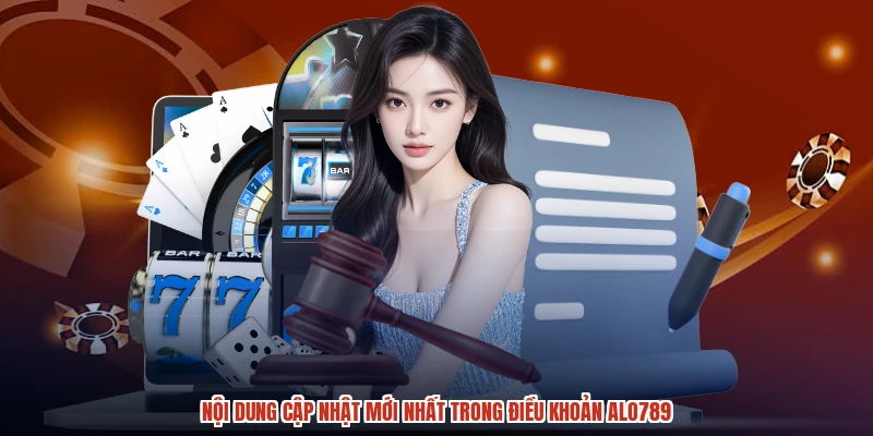 Nội dung cập nhật mới nhất trong điều khoản ALO789