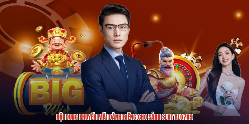 Nội dung khuyến mãi dành riêng cho sảnh slot ALO789