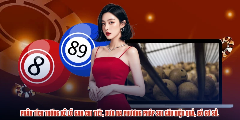 Phân tích thống kê lô gan chi tiết, đưa ra phương pháp soi cầu hiệu quả, có cơ sở.