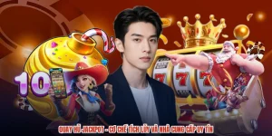 Quay Hũ Jackpot - Cơ Chế Tích Lũy Và Nhà Cung Cấp Uy Tín