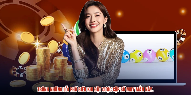 Tránh những lỗi phổ biến khi đặt cược cặp số may mắn này.