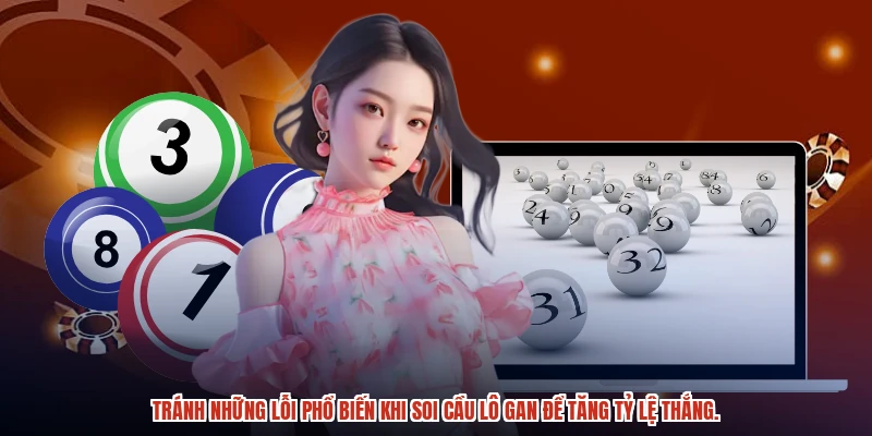 Tránh những lỗi phổ biến khi soi cầu lô gan để tăng tỷ lệ thắng.